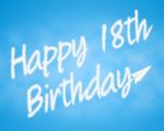Happy Eighteenth Birthday Means 18th Celebration And Congratulat Stock Photo