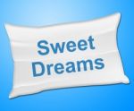 Sweet Dreams Shows Go To Bed And Bedtime Stock Photo