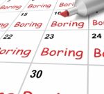 Boring Calendar Means Monotony Tedium And Boredom Stock Photo