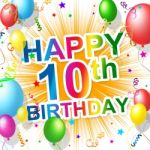 Tenth Birthday Represents Celebration Happiness And Happy Stock Photo