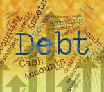 Debt Word Shows Financial Obligation And Finance Stock Photo