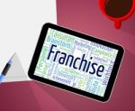 Franchise Word Represents Licence Prerogative And Wordcloud Stock Photo