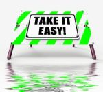Take It Easy Sign Displays To Relax Rest Unwind And Loosen Up Stock Photo