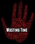 Stop Wasting Time Indicates Throw Away And Misspend Stock Photo