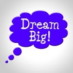 Dream Big Indicates Think About It And Reflection Stock Photo