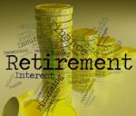 Retirement Word Shows Finish Work And Pensioner Stock Photo