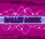 Ballet Music Indicates Prima Ballerina And Dance Stock Photo