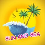 Sun And Sea Represents Summer Time And Sunshine Stock Photo