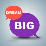 Dream Big Shows Aim Hope And Goals Stock Photo