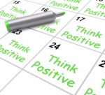 Think Positive Calendar Means Optimism And Good Attitude Stock Photo