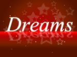 Dream Dreams Represents Wish Goal And Daydreamer Stock Photo