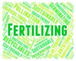 Fertilizing Word Indicates Soil Conditioner And Composted Stock Photo