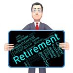 Retirement Word Shows Finish Work And Pensioner Stock Photo