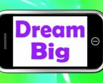 Dream Big On Phone Means Ambition Future Hope Stock Photo