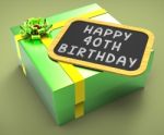 Happy Fortieth Birthday Present Shows Greetings And Compliments Stock Photo