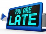 You Are Late Message Shows Tardiness And Lateness Stock Photo