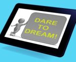 Dare To Dream Tablet Shows Wishes And Aspirations Stock Photo