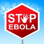 Stop Ebola Shows Warning Sign And Caution Stock Photo