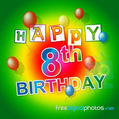 Happy Birthday Means Eighth Celebrations And Joy Stock Image