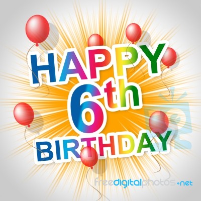Happy Birthday Represents Celebrating Six And Cheerful Stock Image