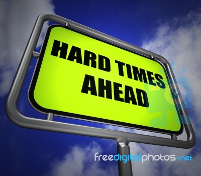 Hard Times Ahead Signpost Means Tough Hardship And Difficulties Stock Image