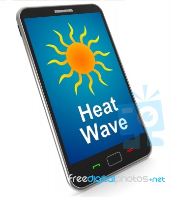 Heat Wave On Mobile Means Hot Weather Stock Image