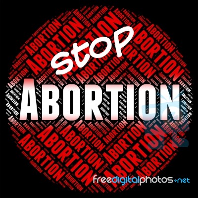 Stop Abortion Indicates Warning Sign And Stopped Stock Image