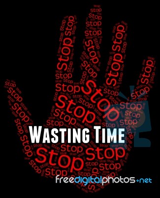 Stop Wasting Time Indicates Throw Away And Misspend Stock Image