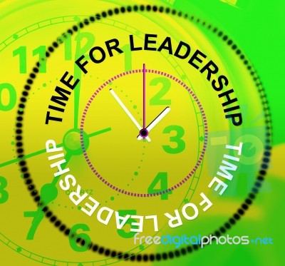 Time For Leadership Means Command Influence And Authority Stock Image