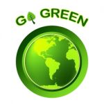 Go Green Indicates Earth Day And Eco-friendly Stock Photo