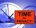 Time For Privacy Means At The Moment And Confidentiality Stock Photo
