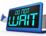 Do Not Wait Clock Showing Urgency For Action Stock Photo