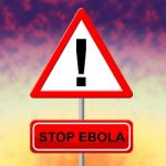 Stop Ebola Indicates Pandemic Virus And Signboard Stock Photo
