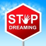 Stop Dreaming Means Warning Sign And Aspiration Stock Photo