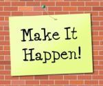 Make It Happen Indicates Achieve Positive And Determination Stock Photo