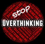 Stop Overthinking Indicates Too Much And Consider Stock Photo
