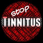 Stop Tinnitus Indicates Warning Sign And Caution Stock Photo