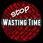 Stop Wasting Time Shows Warning Sign And Period Stock Photo