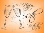 Happy Fiftieth Birthday Indicates Celebrate Fifty And Greetings Stock Photo