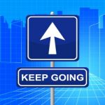 Keep Going Indicates Don't Quit And Arrow Stock Photo