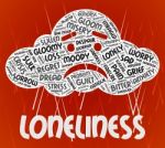 Loneliness Word Means Wordclouds Unwanted And Friendless Stock Photo