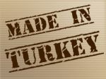 Made In Turkey Indicates Commercial Trade And Factory Stock Photo