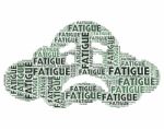 Fatigue Word Shows Lack Of Energy And Drowsiness Stock Photo