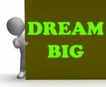 Dream Big Sign Means Optimism And Inspiration Stock Photo