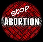 Stop Abortion Indicates Warning Sign And Stopped Stock Photo
