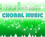 Choral Music Indicates Sound Tracks And Choir Stock Photo