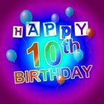 Happy Birthday Indicates Congratulations Tenth And Congratulatin Stock Photo