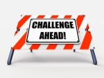 Challenge Ahead Sign Shows To Overcome A Challenge Or Difficulty Stock Photo