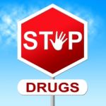 Drugs Stop Indicates Forbidden Addicted And Rehab Stock Photo