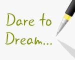 Dare To Dream Indicates Plan Plans And Aim Stock Photo